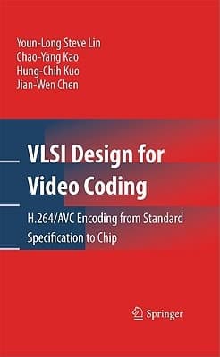 VLSI Design for Video Coding H.264/AVC Encoding from Standard Specification to Chip