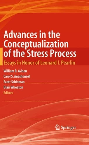 Advances in the Conceptualization of the Stress Process Essays in Honor of Leonard I. Pearlin