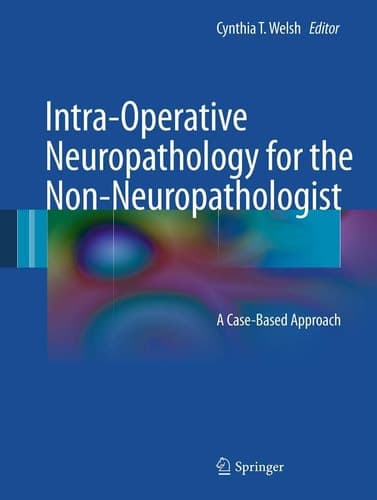 Intra-Operative Neuropathology for the Non-Neuropathologist A Case-Based Approach