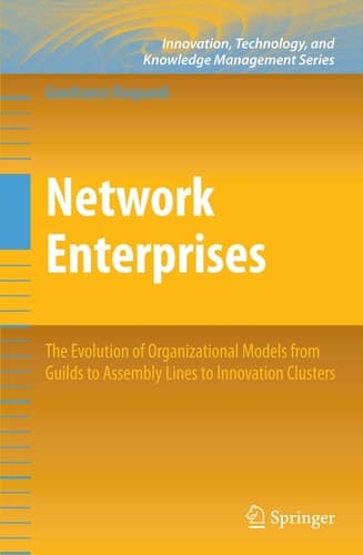 Network Enterprises The Evolution of Organizational Models from Guilds to Assembly Lines to Innovation Clusters