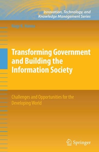 Transforming Government and Building the Information Society Challenges and Opportunities for the Developing World