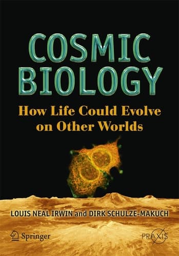 Cosmic Biology How Life Could Evolve on Other Worlds