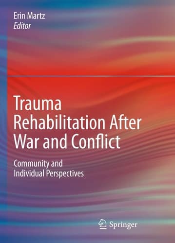 Trauma Rehabilitation After War and Conflict Community and Individual Perspectives