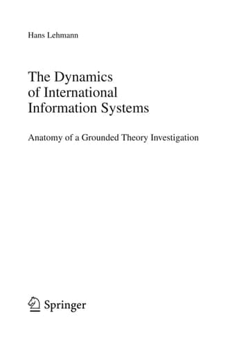 The Dynamics of International Information Systems Anatomy of a Grounded Theory Investigation