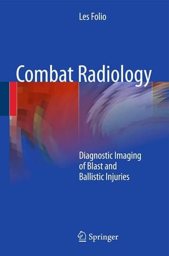 Combat Radiology Diagnostic Imaging of Blast and Ballistic Injuries