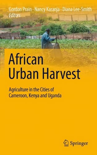 African Urban Harvest Agriculture in the Cities of Cameroon, Kenya and Uganda