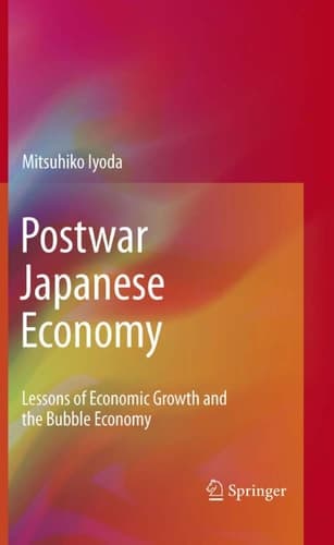 Postwar Japanese Economy Lessons of Economic Growth and the Bubble Economy
