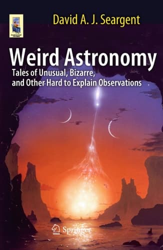 Weird Astronomy Tales of Unusual, Bizarre, and Other Hard to Explain Observations