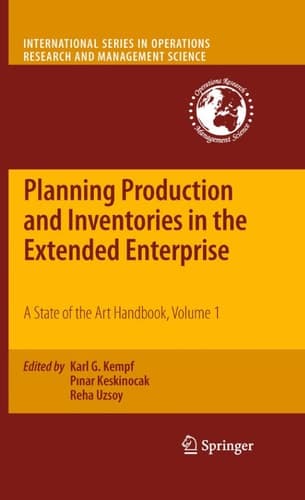 Planning Production and Inventories in the Extended Enterprise A State of the Art Handbook, Volume 1