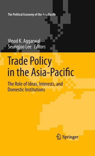 Trade Policy in the Asia-Pacific The Role of Ideas, Interests, and Domestic Institutions