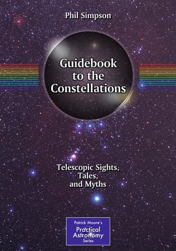 Guidebook to the Constellations Telescopic Sights, Tales, and Myths