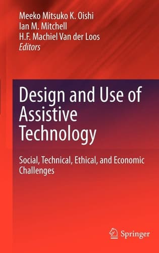 Design and Use of Assistive Technology Social, Technical, Ethical, and Economic Challenges