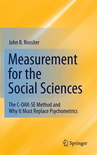 Measurement for the Social Sciences The C-OAR-SE Method and Why It Must Replace Psychometrics