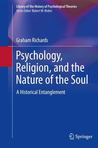 Psychology, Religion, and the Nature of the Soul A Historical Entanglement