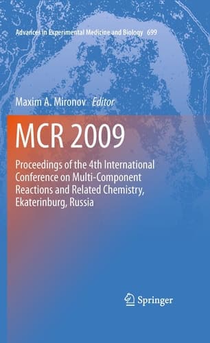 MCR 2009 Proceedings of the 4th International Conference on Multi-Component Reactions and Related Chemistry, Ekaterinburg, Russia