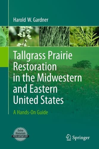 Tallgrass Prairie Restoration in the Midwestern and Eastern United States A Hands-On Guide