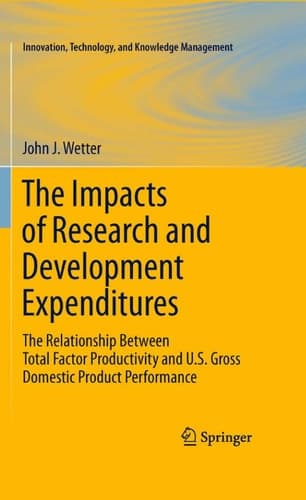 The Impacts of Research and Development Expenditures The Relationship Between Total Factor Productivity and U.S. Gross Domestic Product Performance