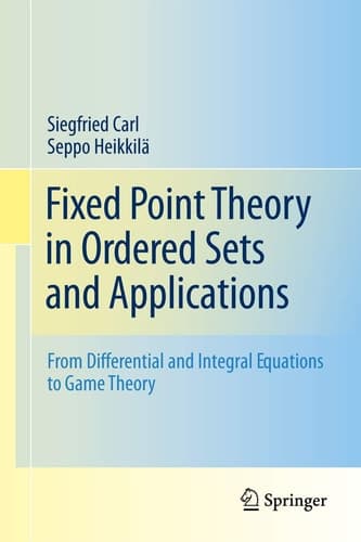 Fixed Point Theory in Ordered Sets and Applications From Differential and Integral Equations to Game Theory