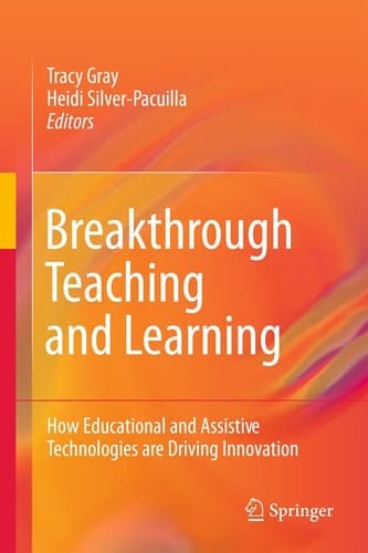 Breakthrough Teaching and Learning How Educational and Assistive Technologies are Driving Innovation