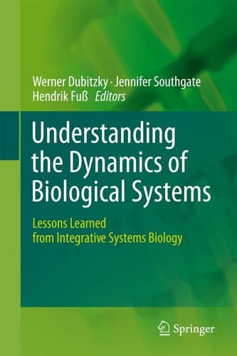 Understanding the Dynamics of Biological Systems Lessons Learned from Integrative Systems Biology