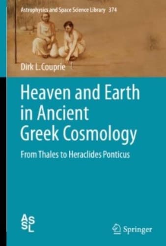 Heaven and Earth in Ancient Greek Cosmology From Thales to Heraclides Ponticus