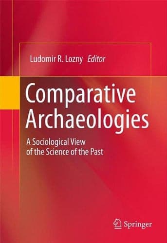 Comparative Archaeologies A Sociological View of the Science of the Past