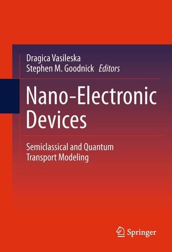 Nano-Electronic Devices Semiclassical and Quantum Transport Modeling