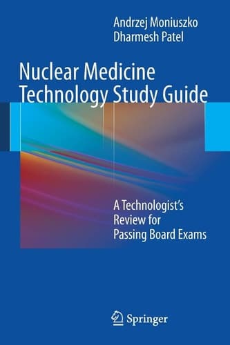 Nuclear Medicine Technology Study Guide A Technologist’s Review for Passing Board Exams