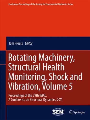 Rotating Machinery, Structural Health Monitoring, Shock and Vibration, Volume 5 Proceedings of the 29th IMAC, A Conference on Structural Dynamics, 2011