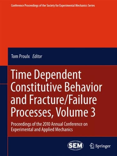 Time Dependent Constitutive Behavior and Fracture/Failure Processes, Volume 3 Proceedings of the 2010 Annual Conference on Experimental and Applied Mechanics