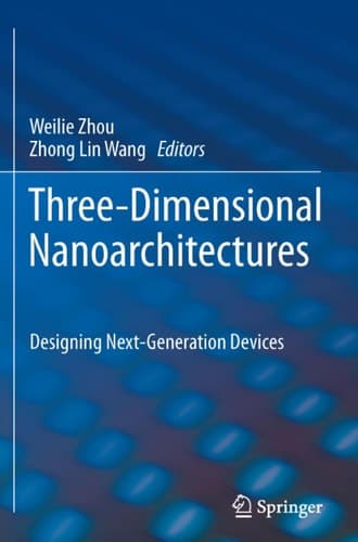 Three-Dimensional Nanoarchitectures Designing Next-Generation Devices