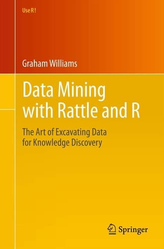 Data Mining with Rattle and R The Art of Excavating Data for Knowledge Discovery