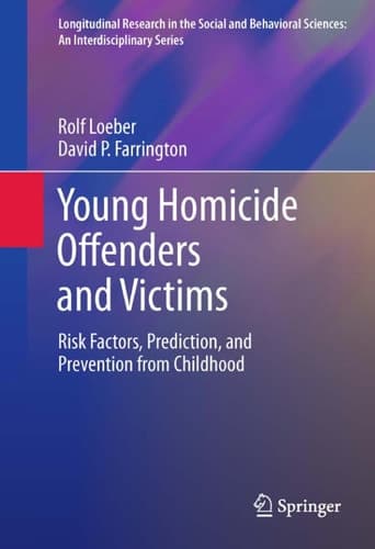 Young Homicide Offenders and Victims Risk Factors, Prediction, and Prevention from Childhood