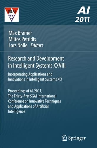 Research and Development in Intelligent Systems XXVIII Incorporating Applications and Innovations in Intelligent Systems XIX Proceedings of AI-2011, the Thirty-first SGAI International Conference on Innovative Techniques and Applications of Artificial Intelligence