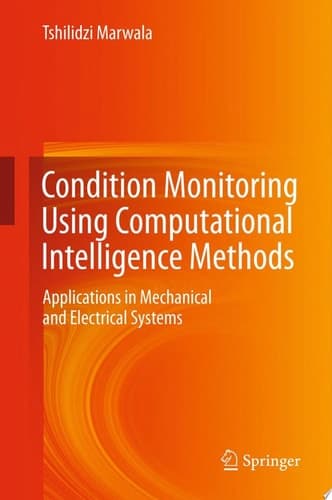Condition Monitoring Using Computational Intelligence Methods Applications in Mechanical and Electrical Systems