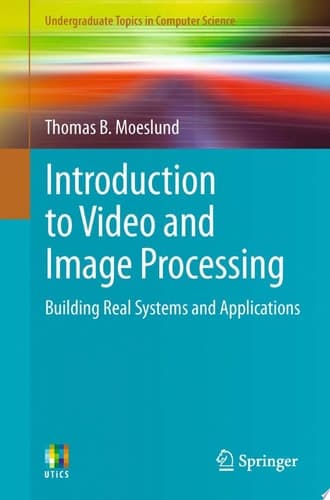 Introduction to Video and Image Processing Building Real Systems and Applications