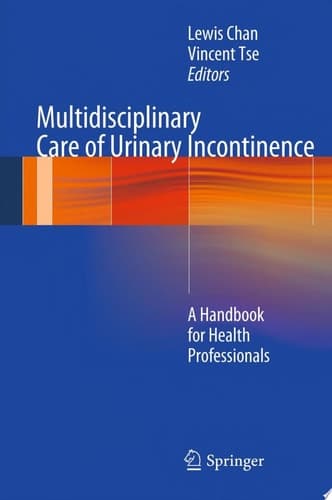 Multidisciplinary Care of Urinary Incontinence A Handbook for Health Professionals
