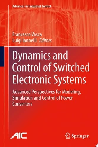 Dynamics and Control of Switched Electronic Systems Advanced Perspectives for Modeling, Simulation and Control of Power Converters