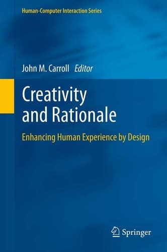 Creativity and Rationale Enhancing Human Experience by Design