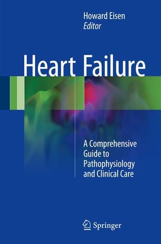 Heart Failure A Comprehensive Guide to Pathophysiology and Clinical Care