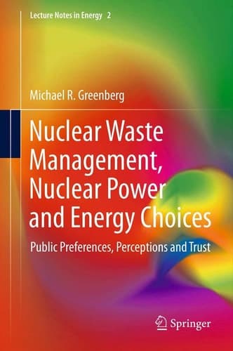 Nuclear Waste Management, Nuclear Power, and Energy Choices Public Preferences, Perceptions, and Trust