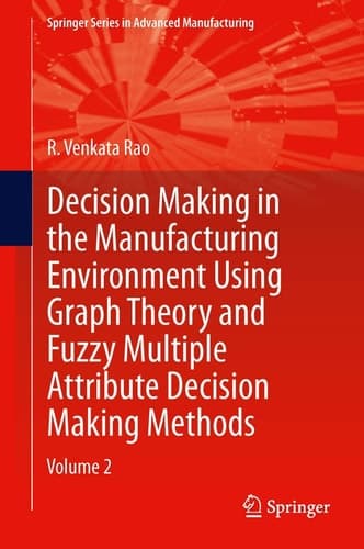 Decision Making in Manufacturing Environment Using Graph Theory and Fuzzy Multiple Attribute Decision Making Methods Volume 2