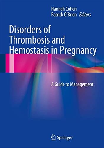Disorders of Thrombosis and Hemostasis in Pregnancy A Guide to Management
