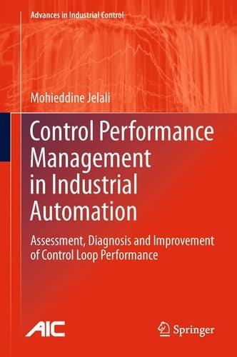 Control Performance Management in Industrial Automation Assessment, Diagnosis and Improvement of Control Loop Performance