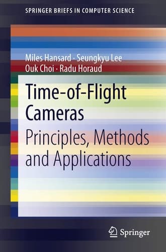 Time-of-Flight Cameras Principles, Methods and Applications
