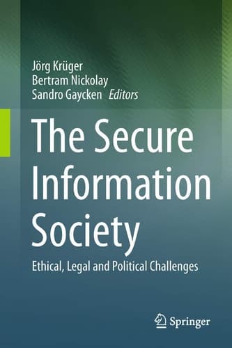 The Secure Information Society Ethical, Legal and Political Challenges