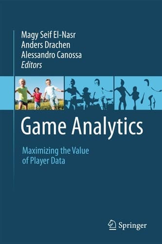 Game Analytics Maximizing the Value of Player Data