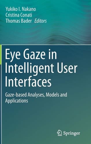 Eye Gaze in Intelligent User Interfaces Gaze-based Analyses, Models and Applications