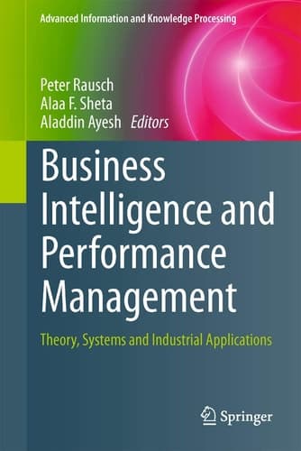 Business Intelligence and Performance Management Theory, Systems and Industrial Applications