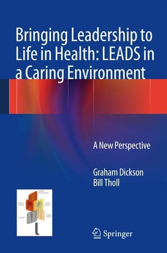 Bringing Leadership to Life in Health: LEADS in a Caring Environment A New Perspective